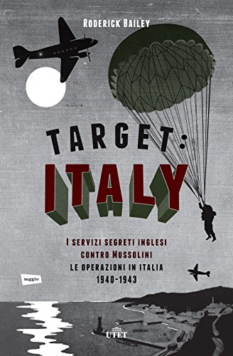 Download Target: Italy: I servizi segreti inglesi contro Mussolini. Le operazioni in Italia 1940-1943 Download Target: Italy: I servizi segreti inglesi contro Mussolini. Le operazioni in Italia 1940-1943