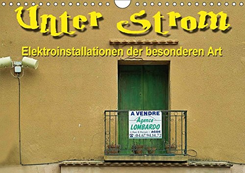 Unter Strom - Elektroinstallationen der besonderen Art (Wandkalender 2017 DIN A4 quer): 12 Fotos, die nicht nur Handwerkern ein Grinsen ins Gesicht ... 14 Seiten ) (CALVENDO Technologie)
