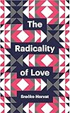 The Radicality of Love The Radicality of Love