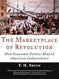 Image de The Marketplace of Revolution: How Consumer Politics Shaped American Independence