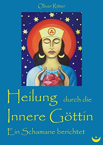 Heilung durch die Innere Göttin: Ein Schamane berichtet