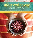 The Ayurveda Way: 108 Practices from the World's Oldest Healing System for Better Sleep, Less Stress, Optimal Digestion, and More (English Edition) by 