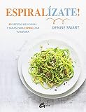 Espiralízate! 80 recetas deliciosas y sanas para espiralizar tu cocina (Salud natural)