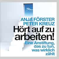 Hort Auf Zu Arbeiten Eine Anstiftung Das Zu Tun Was Wirklich Zahlt 7 22 Stunden Ungekurzte Lesung Auf 1 Mp3 Cd Amazon De Anja Forster Peter Kreuz Bucher