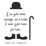 decalmile Frasi Scritte Adesivi Murali Charlie Chaplin "Un giorno senza un sorriso è un giorno perso" Nero Adesivi da Parete 