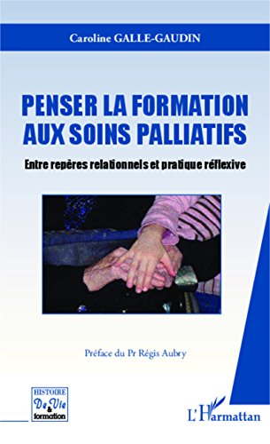 Download Penser la formation aux soins palliatifs: Entre repères relationnels et pratique réflexive Download Penser la formation aux soins palliatifs: Entre repères relationnels et pratique réflexive