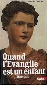 Amazon Fr Quand L Evangile Est Un Enfant Barlow Michel Livres