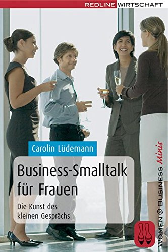 Business-Smalltalk für Frauen. Die Kunst des kleinen Gesprächs
