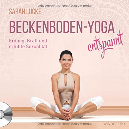Beckenboden-Yoga entspannt: Erdung, Kraft und erfüllte Sexualität: mit CD ca. 70 Minuten