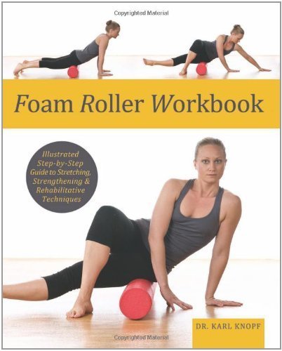 Foam Roller Workbook: Illustrated Step-by-Step Guide to Stretching, Strengthening and Rehabilitative Techniques by Karl Knopf (2011) Paperback en ligne