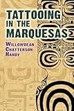 Tattooing in the Marquesas (Dover Books on Anthropology and Folklore) by Willowdean Chatterson Handy