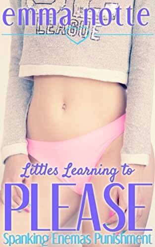 Littles Learning to Please: (Spanking Enemas Punishment Ageplay ABDL) Kindle Edition