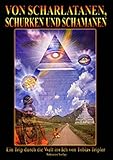 Von Scharlatanen, Schurken und Schamanen - Ein Trip durch die Welt ins Ich by
