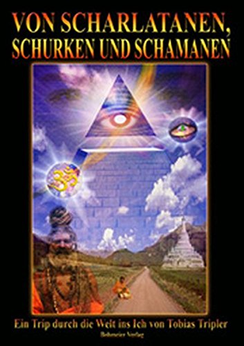 Von Scharlatanen, Schurken und Schamanen - Ein Trip durch die Welt ins Ich