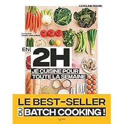 En 2h je cuisine pour toute la semaine: Le Best Seller du Batch Cooking