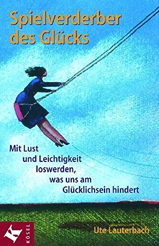 Download Spielverderber des Glücks: Mit Lust und Leichtigkeit loswerden, was uns am Glücklichsein hindert Download Spielverderber des Glücks: Mit Lust und Leichtigkeit loswerden, was uns am Glücklichsein hindert