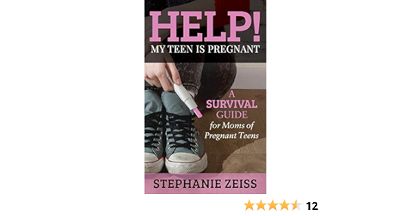 Help My Teen Is Pregnant A Survival Guide For Moms Of Pregnant Teens Amazon De Zeiss Stephanie Fremdsprachige Bucher