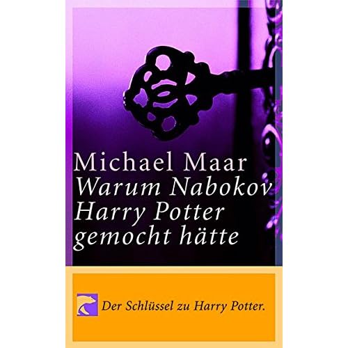 Warum Nabokov Harry Potter gemocht hätte. Der Schlüssel zu Harry Potter! Mit einem Nachwort zu Harry V. Warum Nabokov Harry Potter gemocht hätte. Der Schlüssel zu Harry Potter! Mit einem Nachwort zu Harry V.