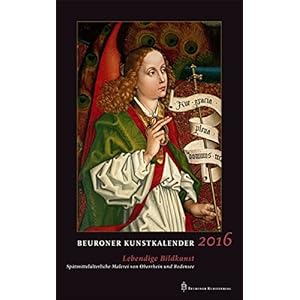 Beuroner Kunstkalender 2016: Lebendige Bildkunst. Spätmittelalterliche Malerei von Bodensee und Oberrhein