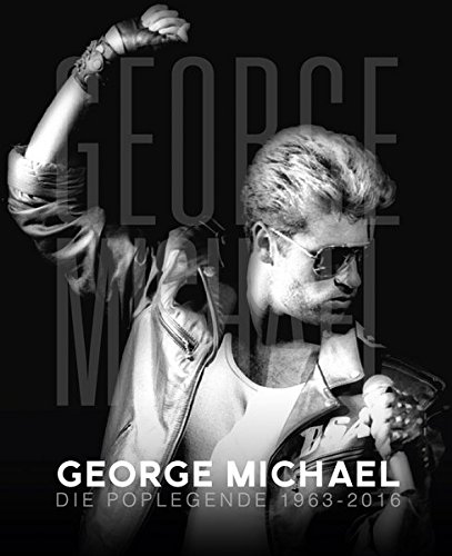 George Michael: Die Poplegende 1963 - 2016 (Musiker-Biographie)