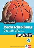 Klett Rechtschreibung im Griff Deutsch 5./6. Klasse: Mein Übungsbuch für Gymnasium und Realschule (Klett ... im Griff) by