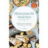 Blitzrezepte für Studenten: schnell und preiswert kochen: 100 Rezepte für jeden Tag