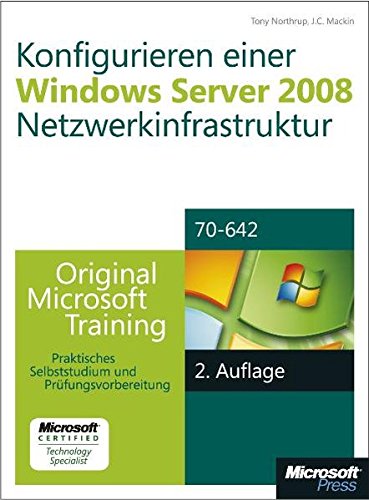 Konfigurieren einer Windows Server 2008-Netzwerkinfrastruktur - Original Microsoft Training für Examen 70-642,: Praktisches Selbststudium
