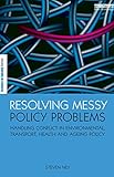 Image de Resolving Messy Policy Problems: Handling Conflict in Environmental, Transport, Health and Ageing Policy (The Earthscan Science in Society Series)