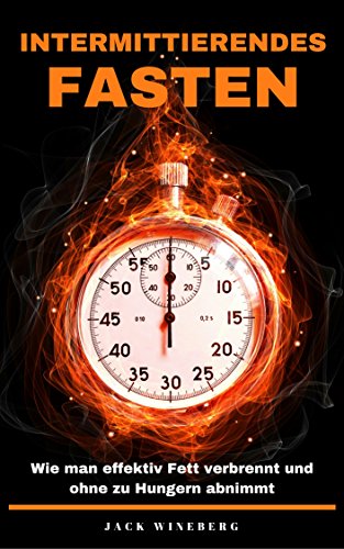 Download Intermittierendes Fasten: Wie man effektiv Fett verbrennt und ohne zu hungern abnimmt (Fasten, Diät, Intermittent Fasting, Abnehmen, Fett verbrennen, Kurzzeitfasten, Intervallfasten) Download Intermittierendes Fasten: Wie man effektiv Fett verbrennt und ohne zu hungern abnimmt (Fasten, Diät, Intermittent Fasting, Abnehmen, Fett verbrennen, Kurzzeitfasten, Intervallfasten)