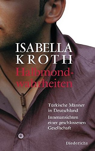 Download Halbmondwahrheiten: Türkische Männer in Deutschland - Innenansichten einer geschlossenen Gesellschaft Download Halbmondwahrheiten: Türkische Männer in Deutschland - Innenansichten einer geschlossenen Gesellschaft