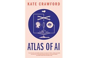 Atlas of AI: Power, Politics, and the Planetary Costs of Artificial Intelligence