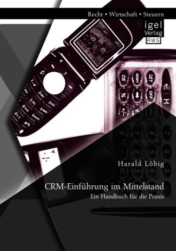 Crm-Einführung im Mittelstand: Ein Handbuch für die Praxis