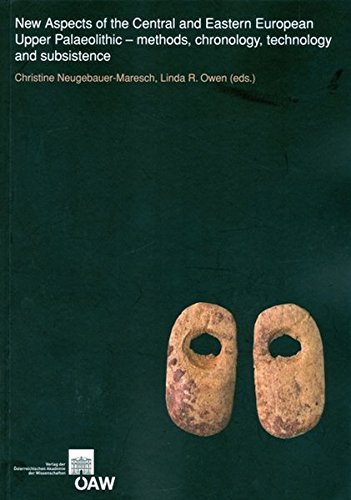 New Aspects of the Central and Eastern European Upper Palaeolithic: Methods, Chronology, Technology and Subsistence (Mitteilungen Der Prahistorischen Kommission)
