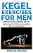 Produktbild KEGEL EXERCISE FOR MEN: Complete Guide to Prevent Erectile Dysfunction, Urinary incontinence, Premature Ejaculation and Improve Sexual Performance