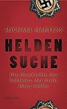 Heldensuche: Die Geschichte des Soldaten, der nicht töten wollte by Michael Martens