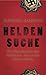 Heldensuche: Die Geschichte des Soldaten, der nicht töten wollte by Michael Martens