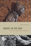 Bodies in the Bog and the Archaeological Imagination Bodies in the Bog and the Archaeological Imagination
