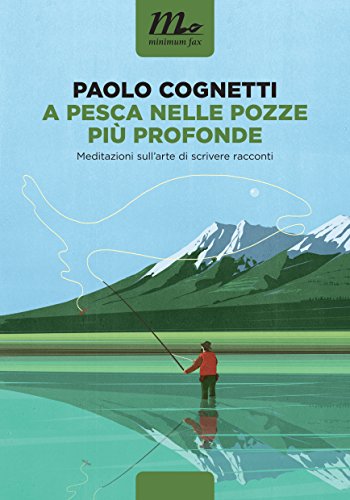A pesca nelle pozze più profonde. Meditazioni sull'arte di scrivere racconti