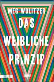 Das Weibliche Prinzip Roman Amazon De Wolitzer Meg Ahrens Henning Bucher