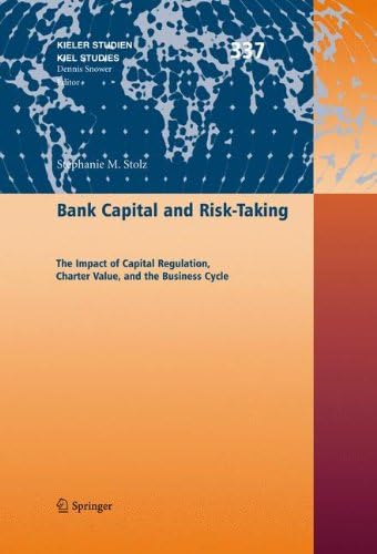 Bank Capital and Risk-taking: The Impact of Capital Regulation, Charter Value, and the Business Cycle (Kieler Studien - Kiel Studies): 337