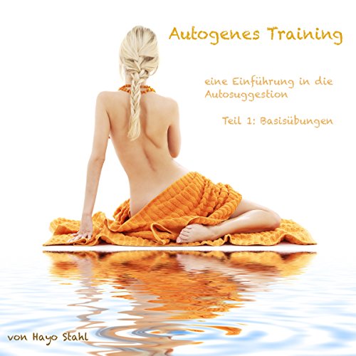 Autogenes Training: Einführung in die Selbsthypnose