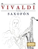  Vivaldi para Saxofón: 10 Piezas Fáciles para Saxofón Libro para Principiantes