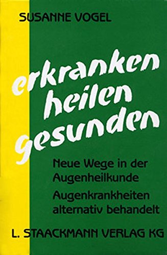 Download Erkranken - Heilen - Gesunden: Neue Wege in der Augenheilkunde. Augenkrankheiten alternativ behandelt Download Erkranken - Heilen - Gesunden: Neue Wege in der Augenheilkunde. Augenkrankheiten alternativ behandelt