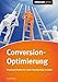 Conversion-Optimierung - Praxismethoden für mehr Markterfolg im Web by André Morys