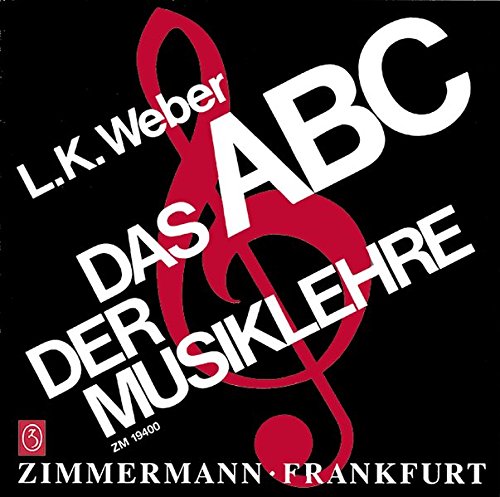 Das ABC der Musiklehre: Eine Einführung in die Welt der Noten mit 128 Notenbeispielen und 19 Übungsaufgaben mit Lösungsteil