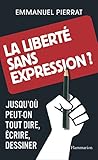Image de La liberté sans expression ?: Jusqu'où peut-on tout dire, écrire, dessiner