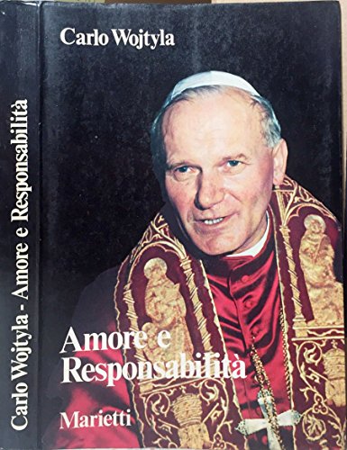 Amore e responsabilità. Morale sessuale e vita interpersonale. Amore e responsabilità. Morale sessuale e vita interpersonale.
