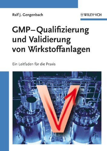 GMP-Qualifizierung und Validierung von Wirkstoffanlagen: Ein Leitfaden Fur Die Praxis