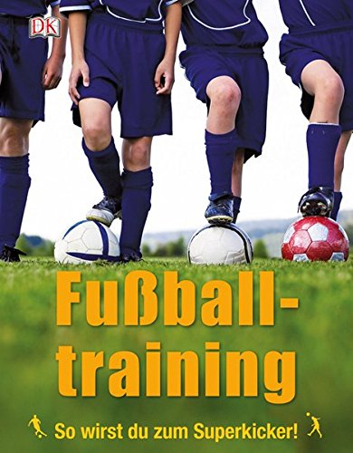Preisvergleich Produktbild Fußballtraining: So wirst du zum Superkicker!