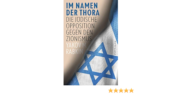 Im Namen Der Thora Die Judische Opposition Gegen Den Zionismus Amazon De Yakov M Rabkin Bucher